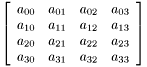 \[ \left[ \begin{array}{rrrr} a_{00}&a_{01}&a_{02}&a_{03}\\ a_{10}&a_{11}&a_{12}&a_{13}\\ a_{20}&a_{21}&a_{22}&a_{23}\\ a_{30}&a_{31}&a_{32}&a_{33} \end{array} \right] \]